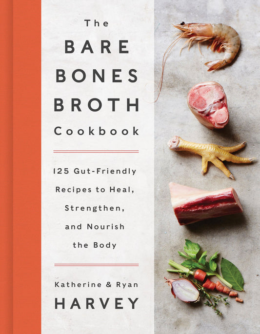 Bare Bones Broth Cookbook: 125 Gut-Friendly Recipes to Heal, Strengthen, and Nourish the Body book cover
