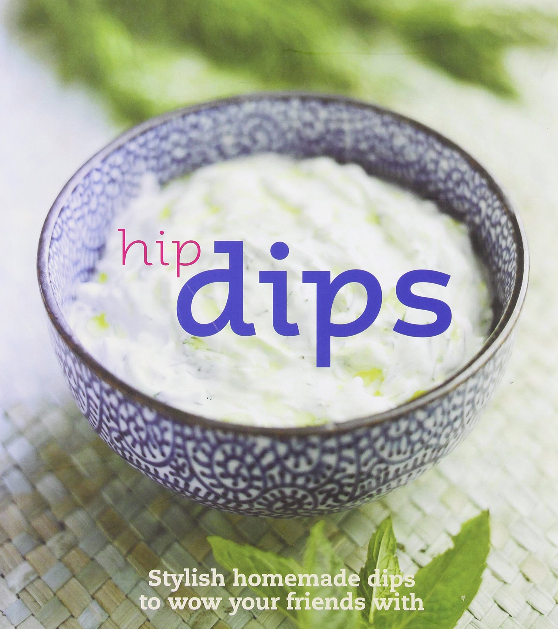 Hip Dips: Stylish Homemade Dips to Wow Your Friends With (Get Dressed) book cover