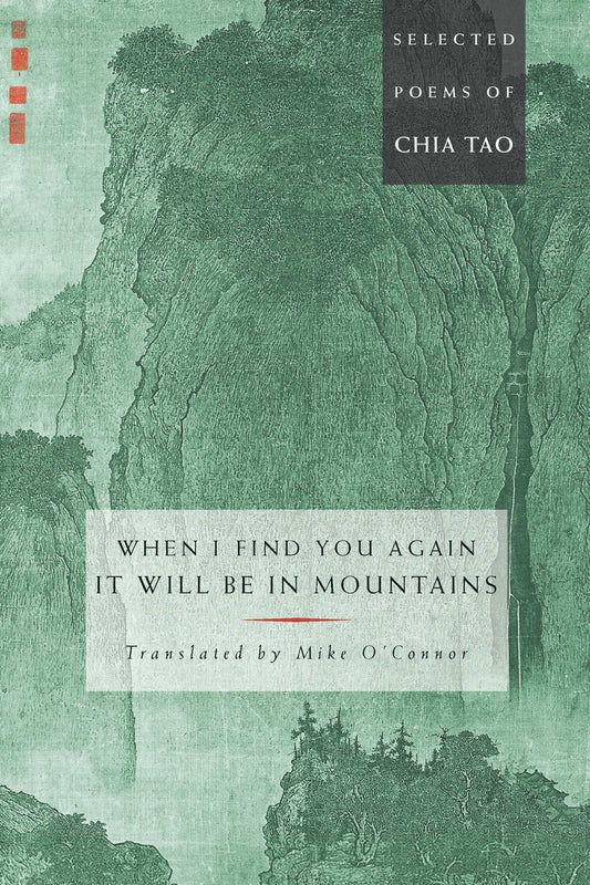When I Find You Again, It Will Be in Mountains: Selected Poems of Chia Tao