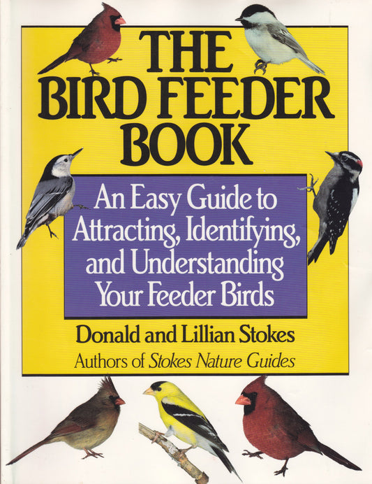 Bird Feeder Book: The Complete Guide to Attracting, Identifying, and Understanding Your Feeder Birds