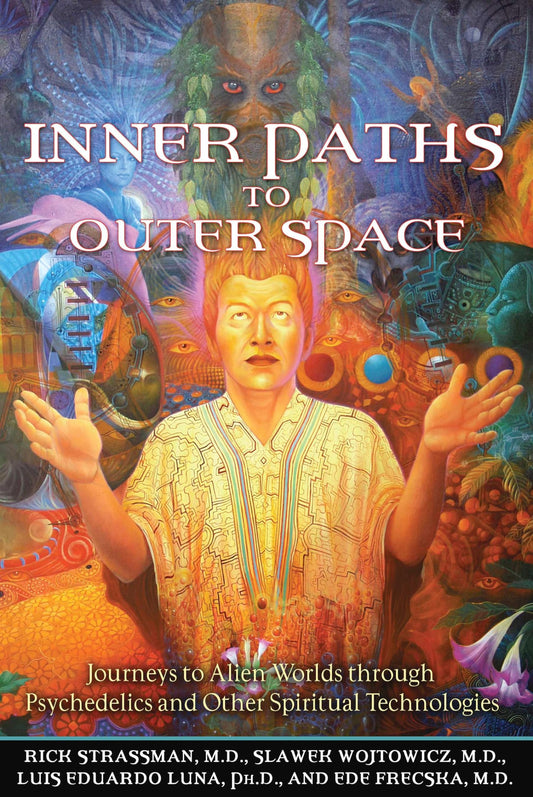 Inner Paths to Outer Space: Journeys to Alien Worlds Through Psychedelics and Other Spiritual Technologies book cover