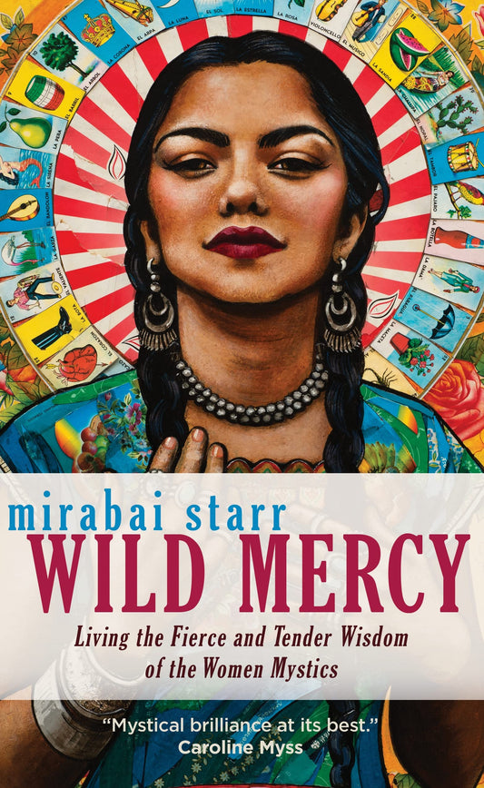 Wild Mercy: Living the Fierce and Tender Wisdom of the Women Mystics