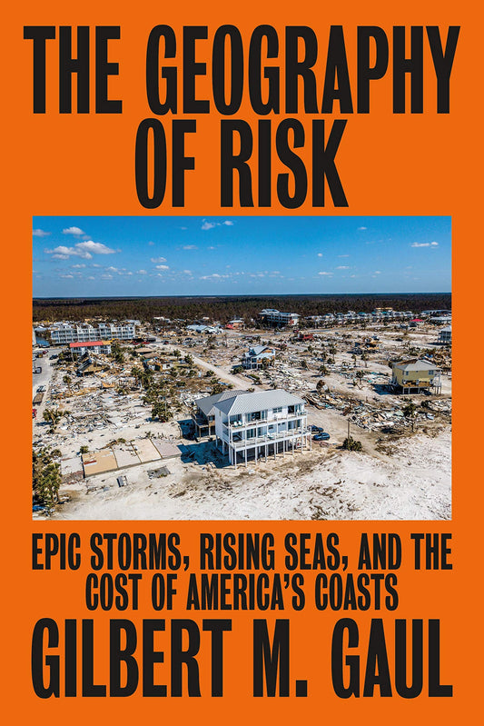 Geography of Risk: Epic Storms, Rising Seas, and the Cost of America's Coasts book cover