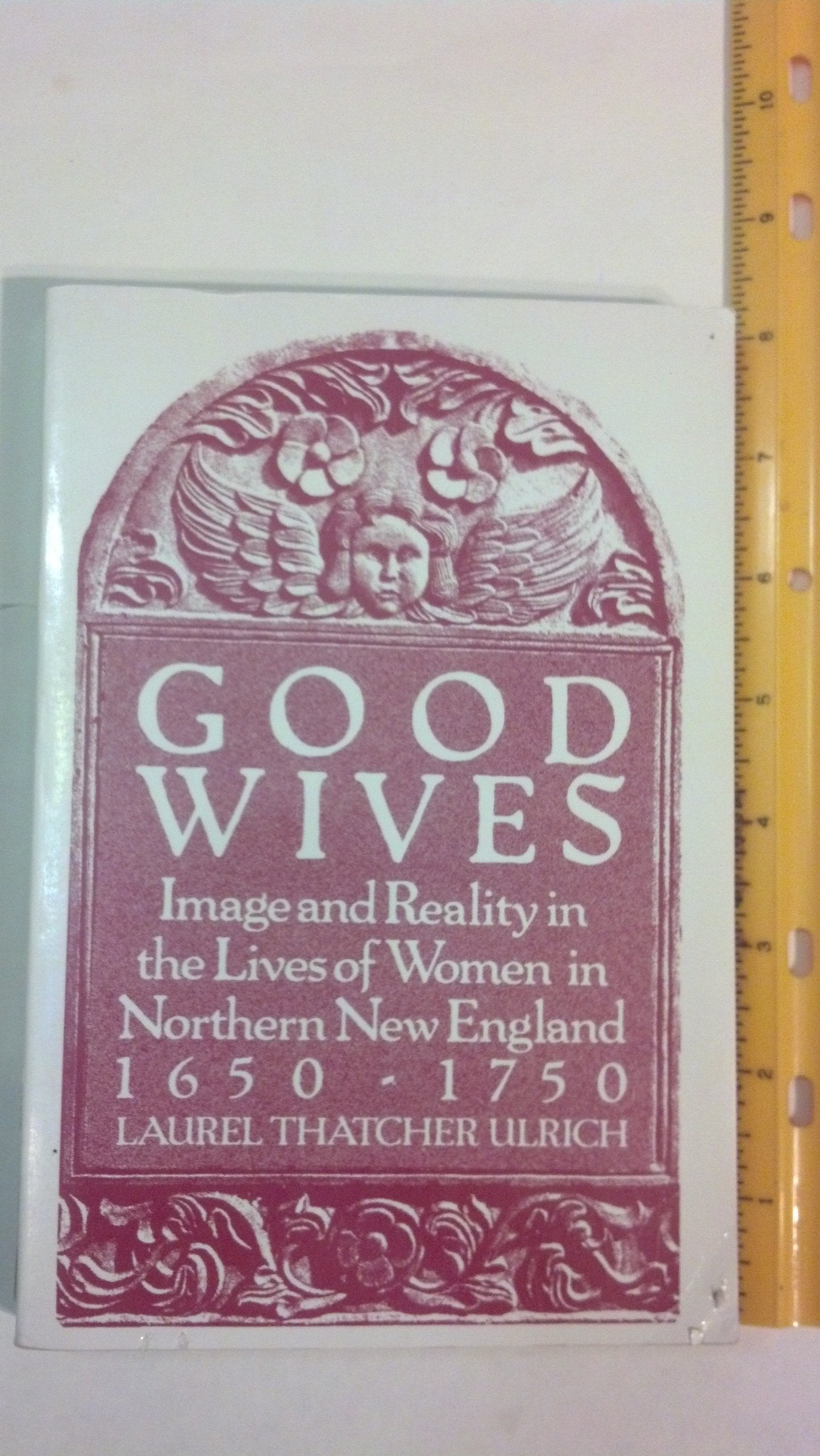 Good Wives: Images and Reality in the Lives of Women in Northern New England 1650-1750