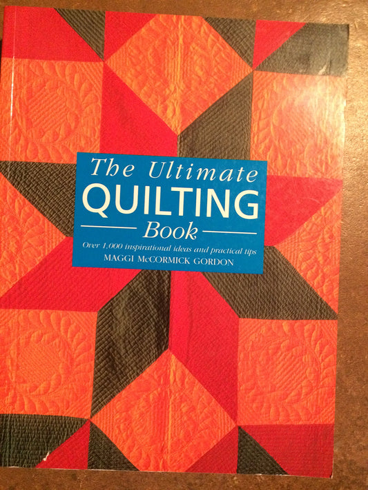 Ultimate Quilting Book: Over 1,000 Inspirational Ideas and Practical Tips (Revised)