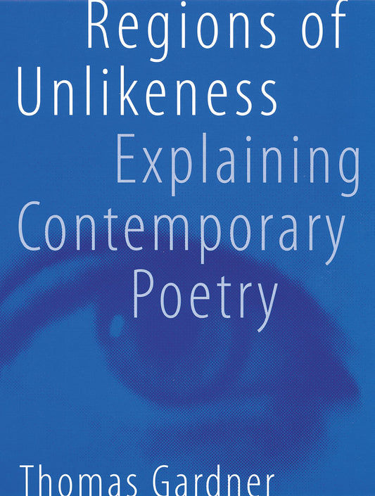 Regions of Unlikeness: Explaining Contemporary Poetry