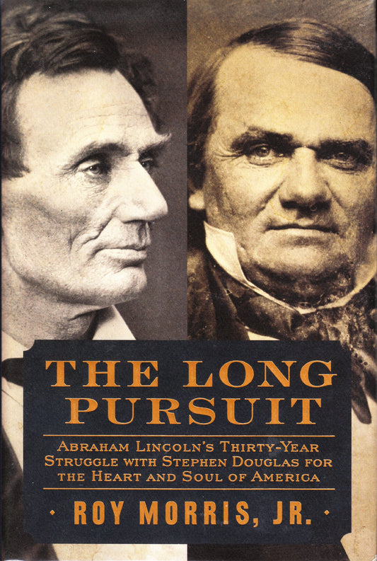 Long Pursuit: Abraham Lincoln's Thirty-Year Struggle with Stephen Douglas for the Heart and Soul of America