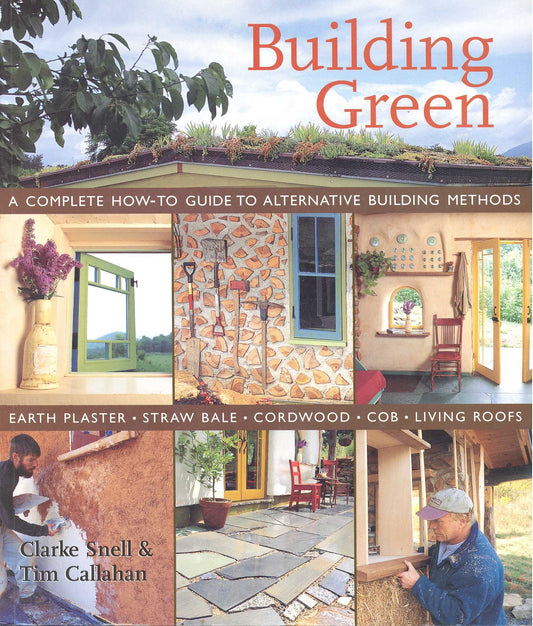 Building Green: A Complete How-To Guide to Alternative Building Methods: Earth Plaster, Straw Bale, Cordwood, Cob, Living Roofs book cover