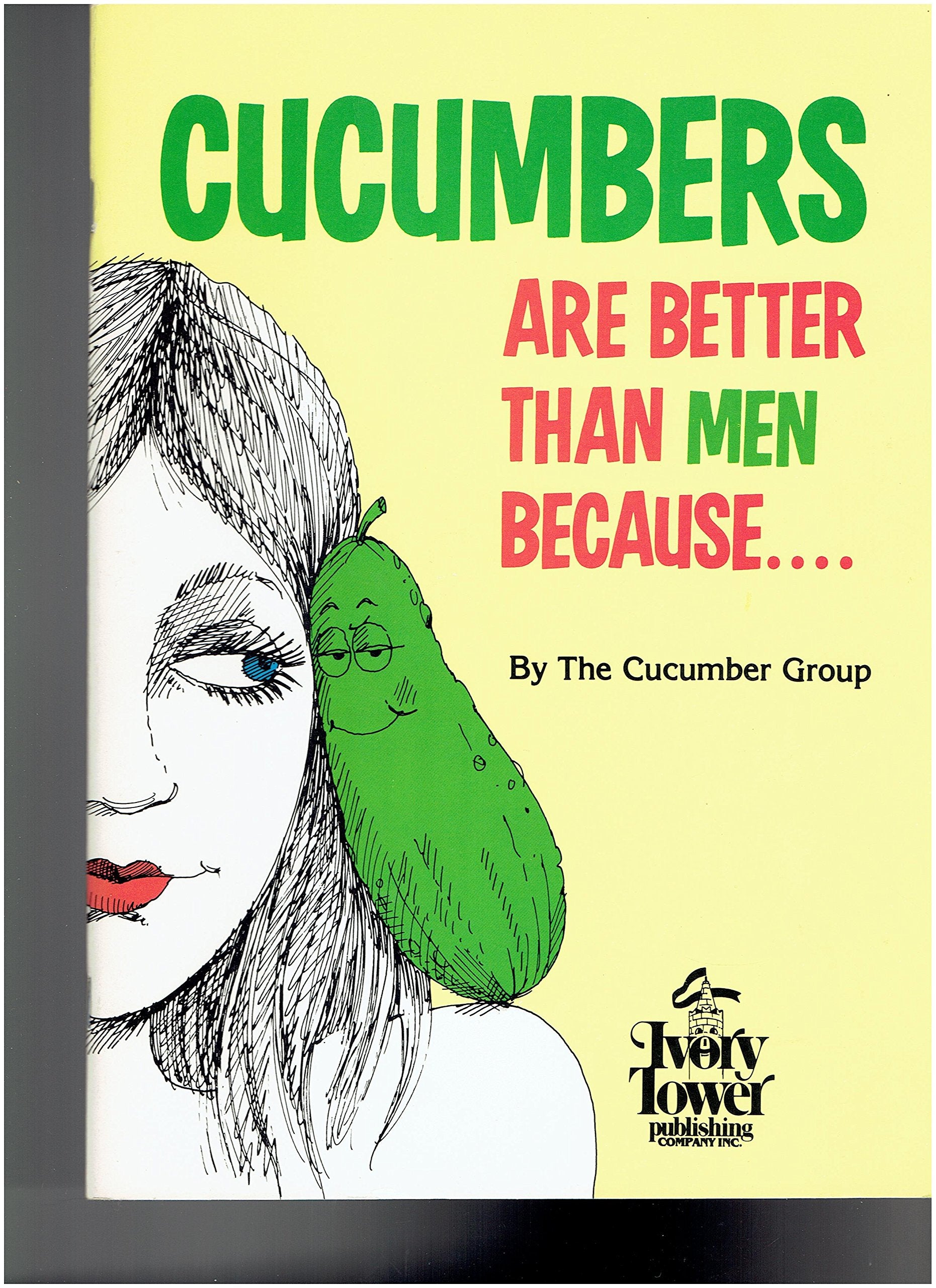 Cucumbers Are Better Than Men Because... book cover