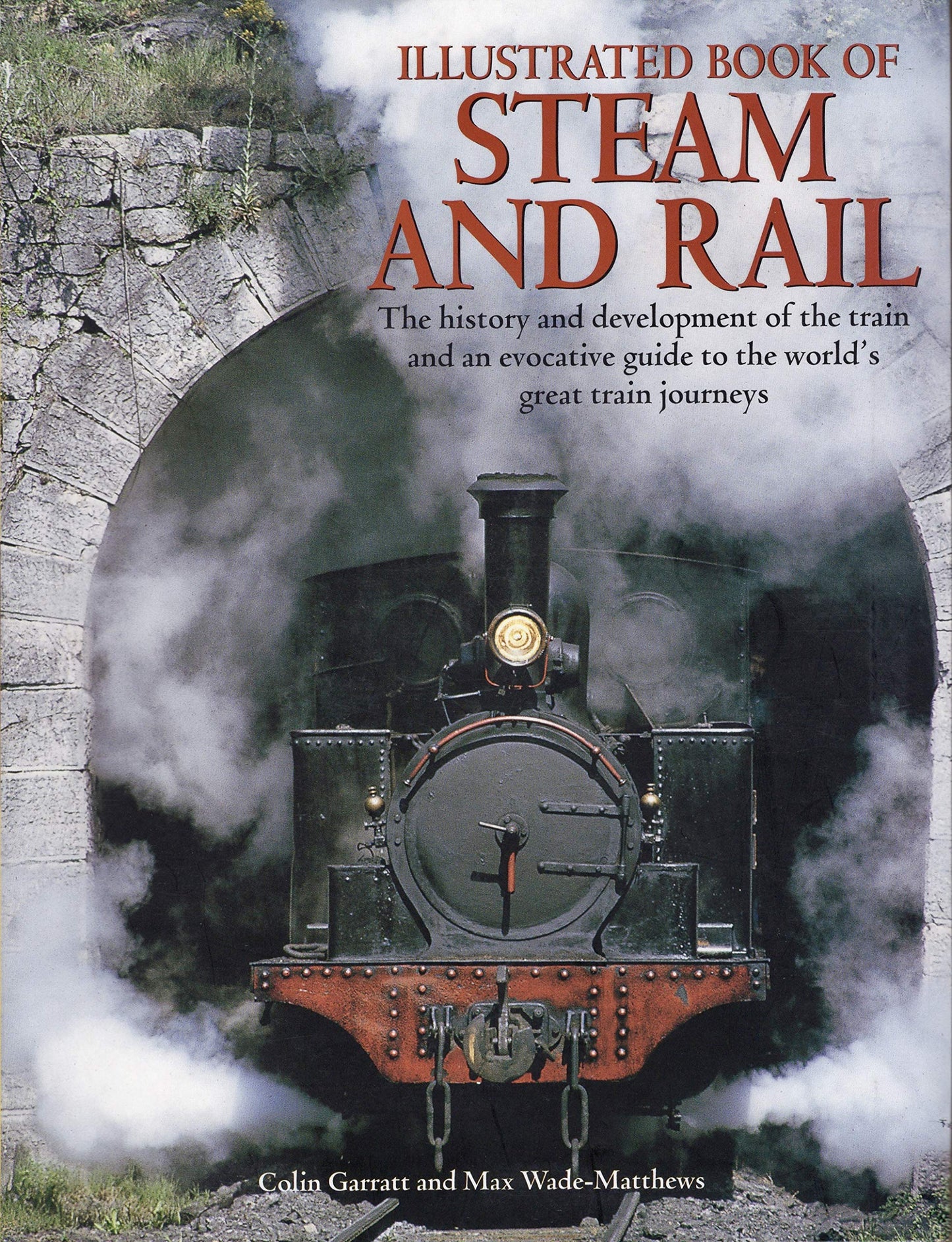Illustrated Book of Steam and Rail: The History and Development of the Train and an Evocative Guide to the World's Great Train Journeys book cover