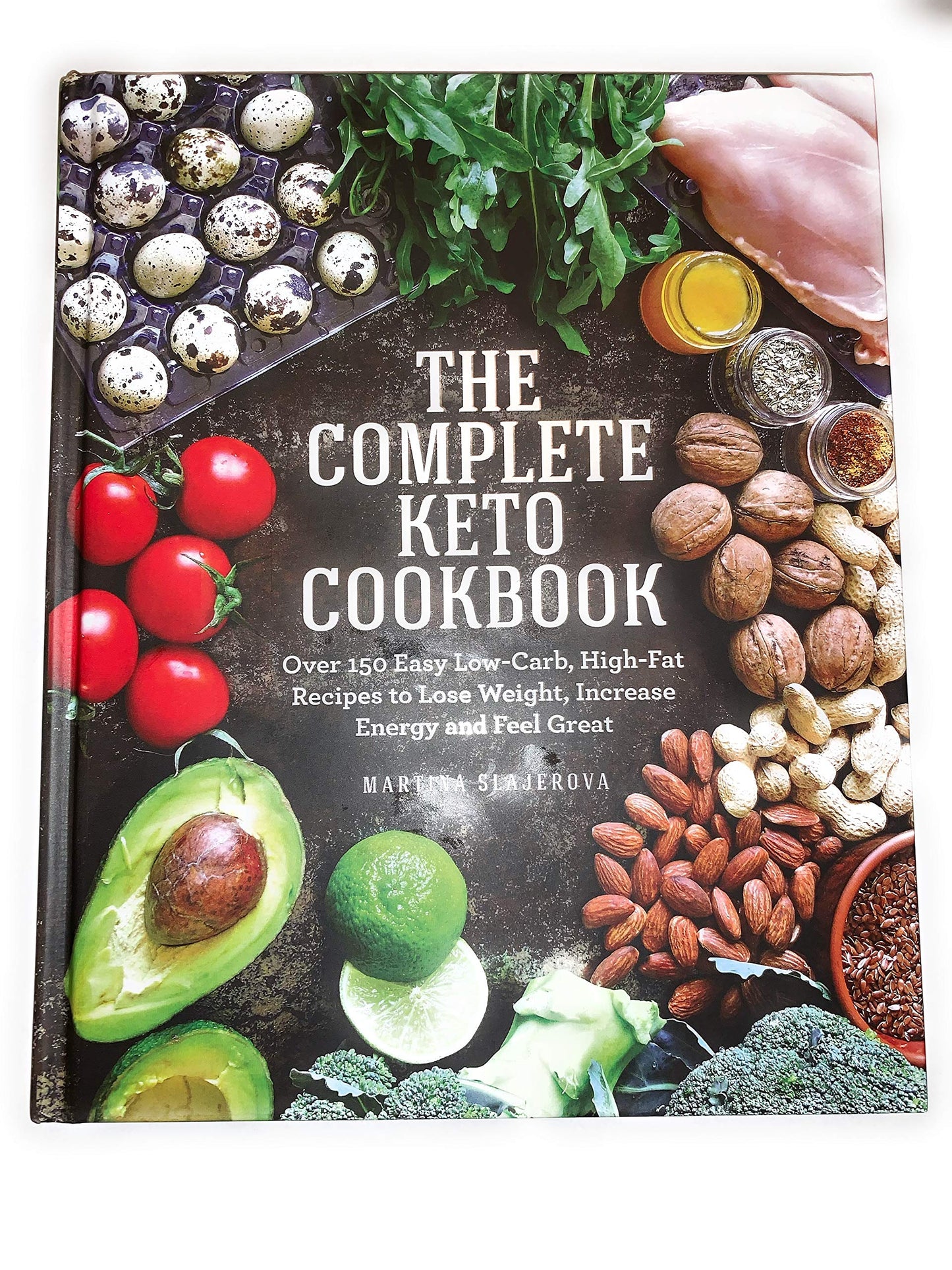 The Complete Keto Cookbook: Over 150 Easy Low-Carb, High-Fat Recipes to Lose Weight, Increase Energy and Feel Great book cover