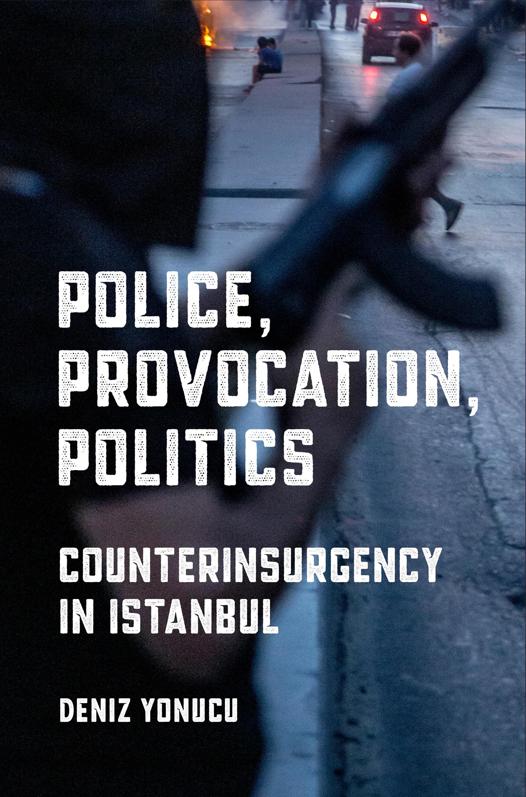 Police, Provocation, Politics: Counterinsurgency in Istanbul book cover