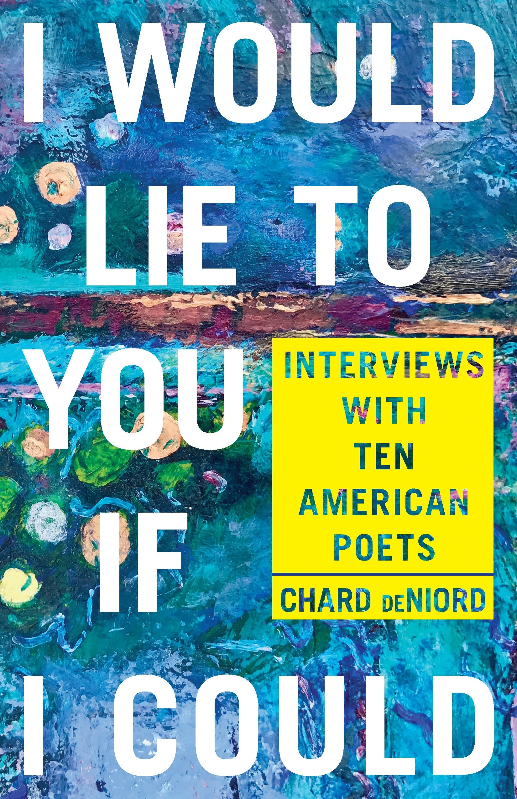 I Would Lie to You If I Could: Interviews with Ten American Poets book cover
