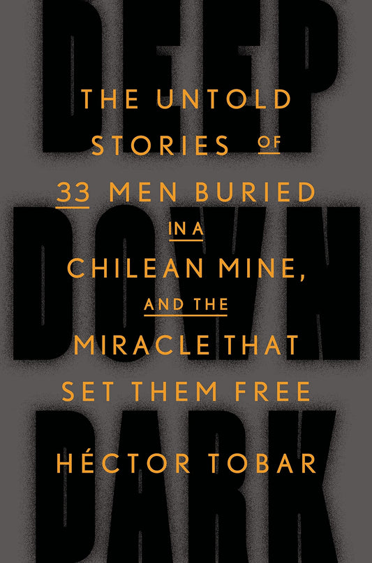 Deep Down Dark: The Untold Stories of 33 Men Buried in a Chilean Mine, and the Miracle That Set Them Free book cover