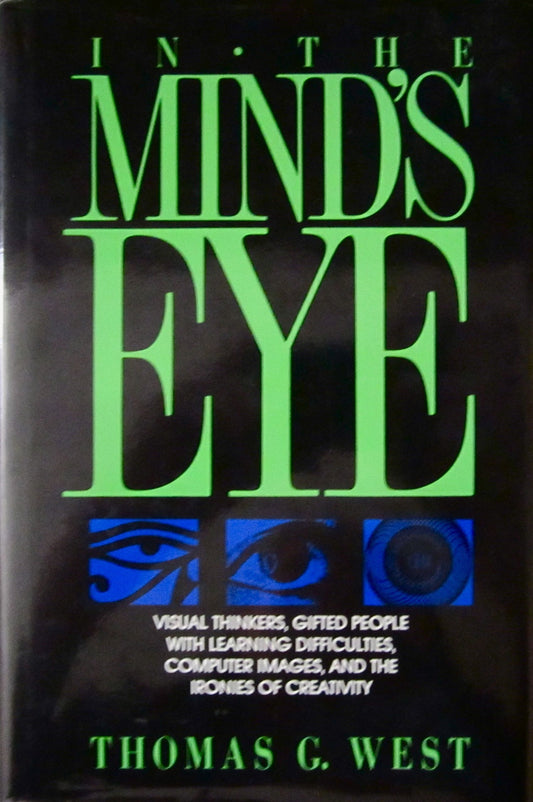 In the Mind's Eye: Visual Thinkers, Gifted People with Learning Difficulties, Computer Images, and the Ironies of Creat book cover