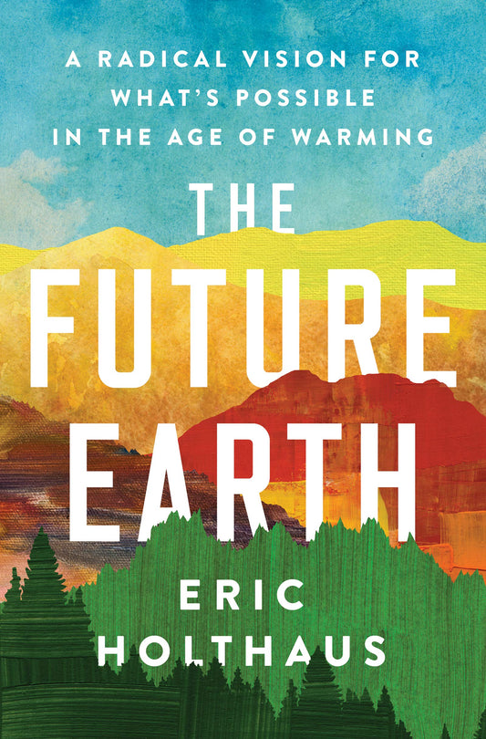 Future Earth: A Radical Vision for What's Possible in the Age of Warming book cover