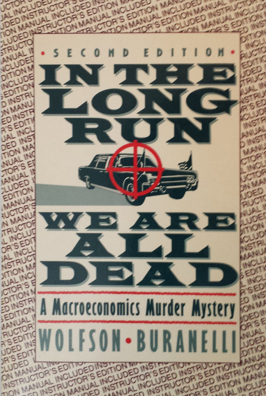 In the Long Run We Are All Dead: A Macroeconomics Murder Mystery book cover