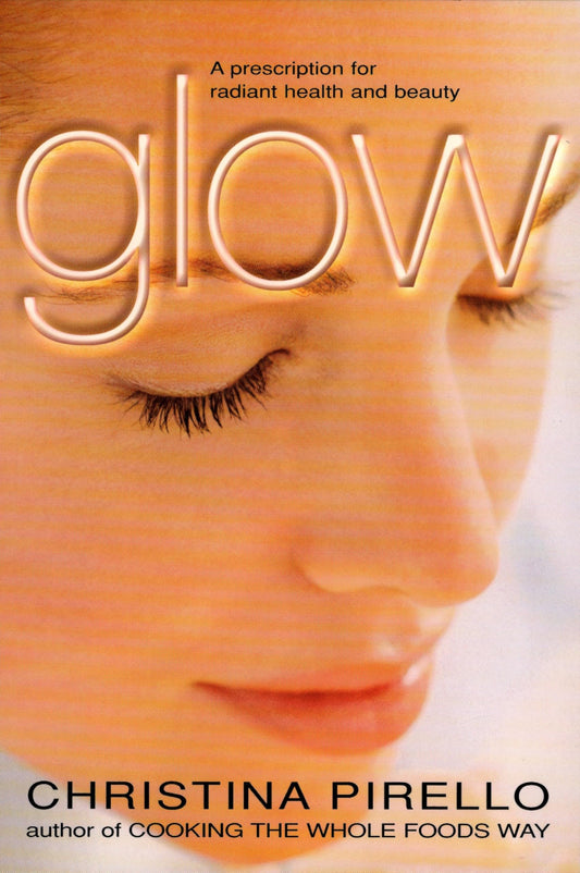 Glow: A Prescription for Radiant Health and Beauty