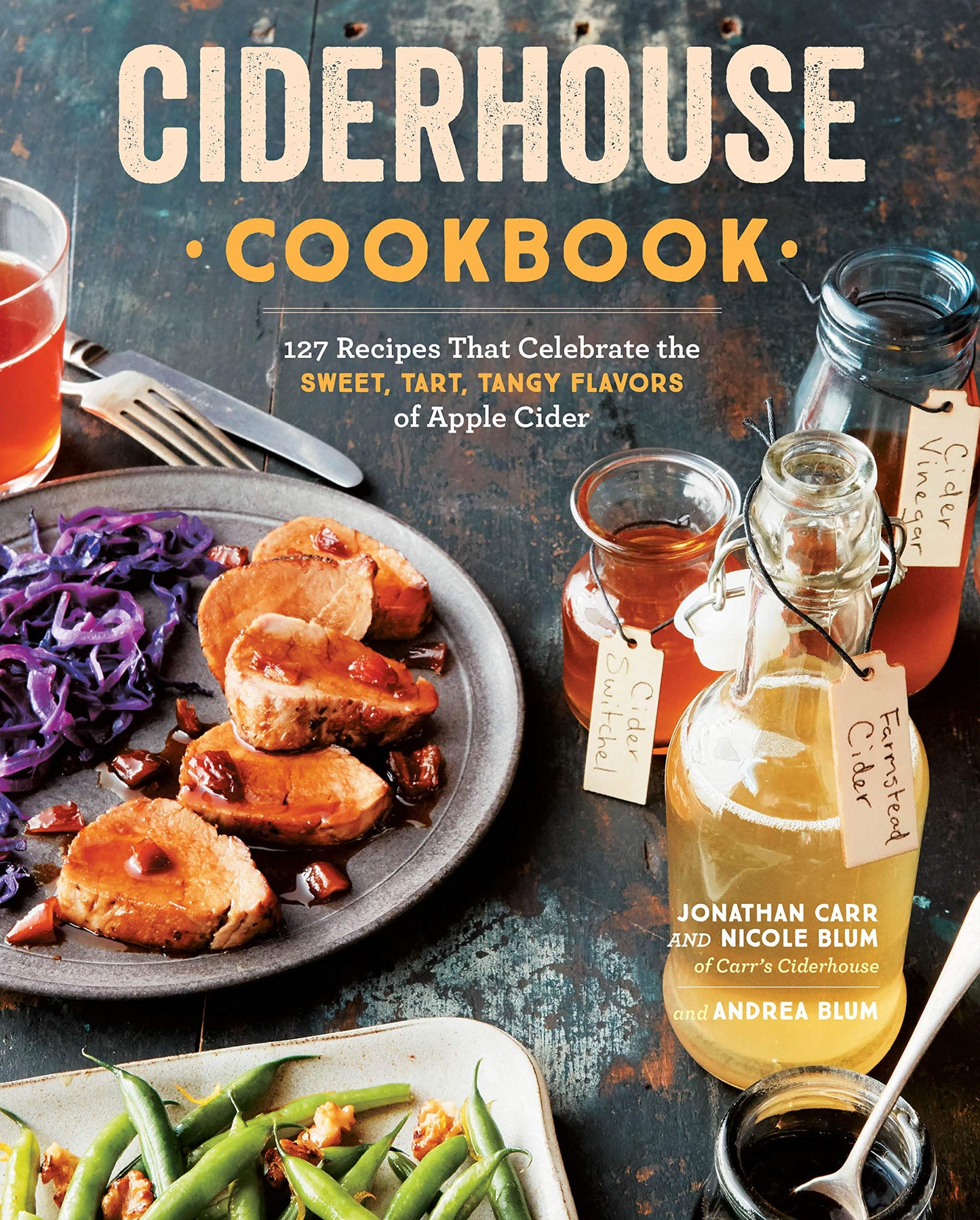 Ciderhouse Cookbook: 127 Recipes That Celebrate the Sweet, Tart, Tangy Flavors of Apple Cider book cover