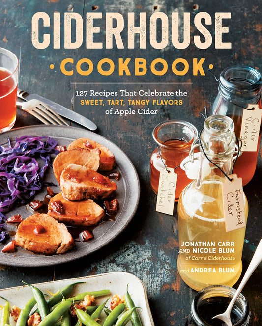 Ciderhouse Cookbook: 127 Recipes That Celebrate the Sweet, Tart, Tangy Flavors of Apple Cider book cover