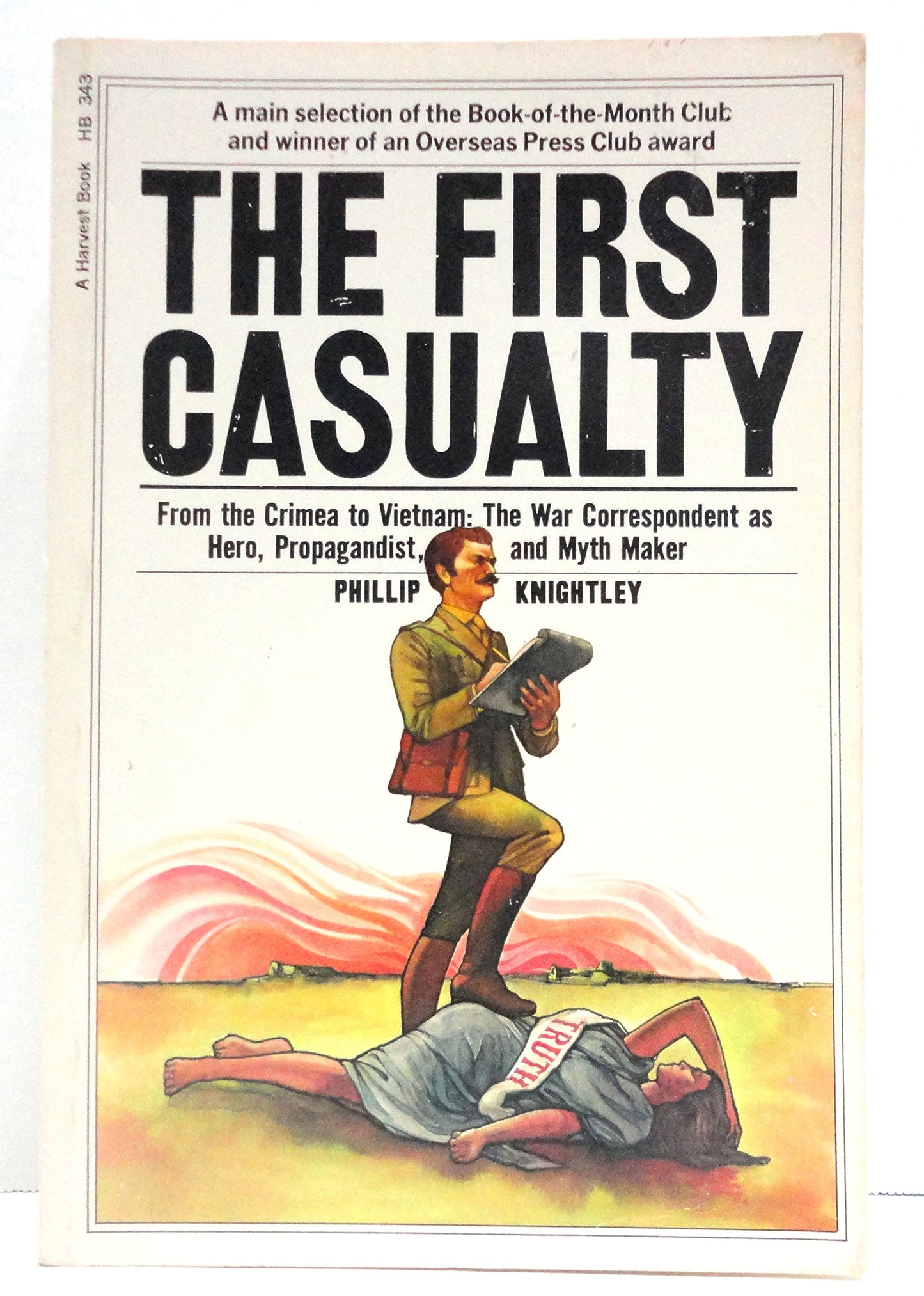 First Casualty: From the Crimea to Vietnam: The War Correspondent as Hero, Propagandist, and Myth Maker book cover