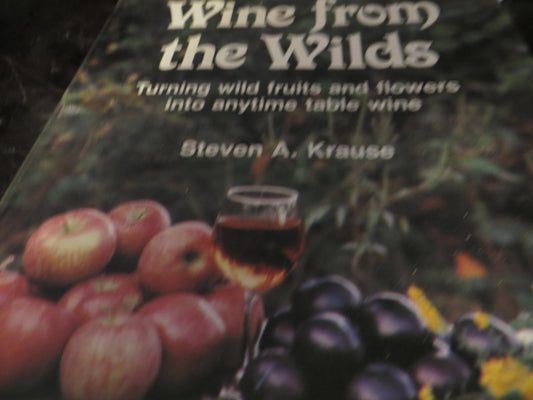 Wine from the wilds: Using wild trees, herbs, and flowers in home winemaking