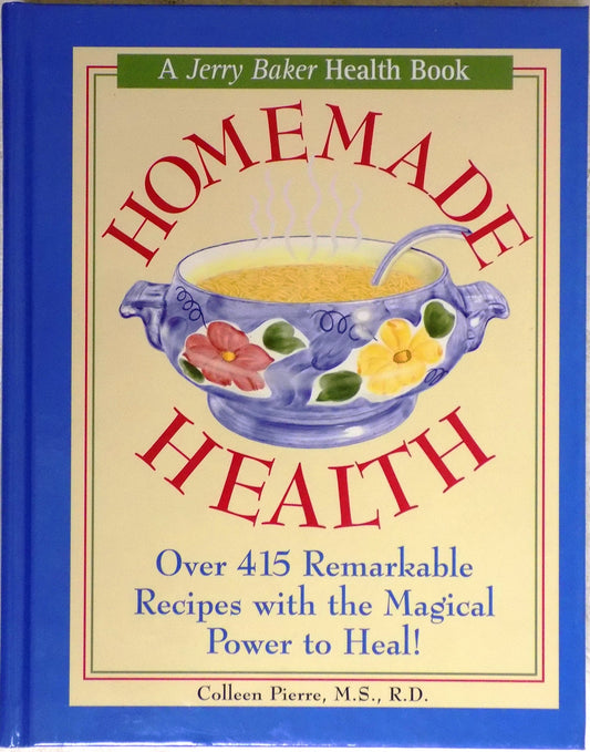 Homemade Health: Over 415 Remarkable Recipes with the Magical Power to Heal!