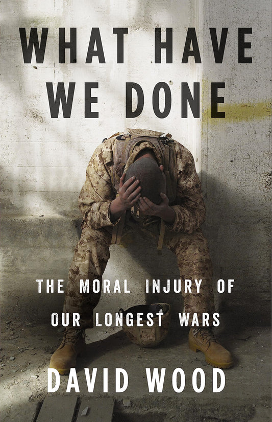 What Have We Done: The Moral Injury of Our Longest Wars