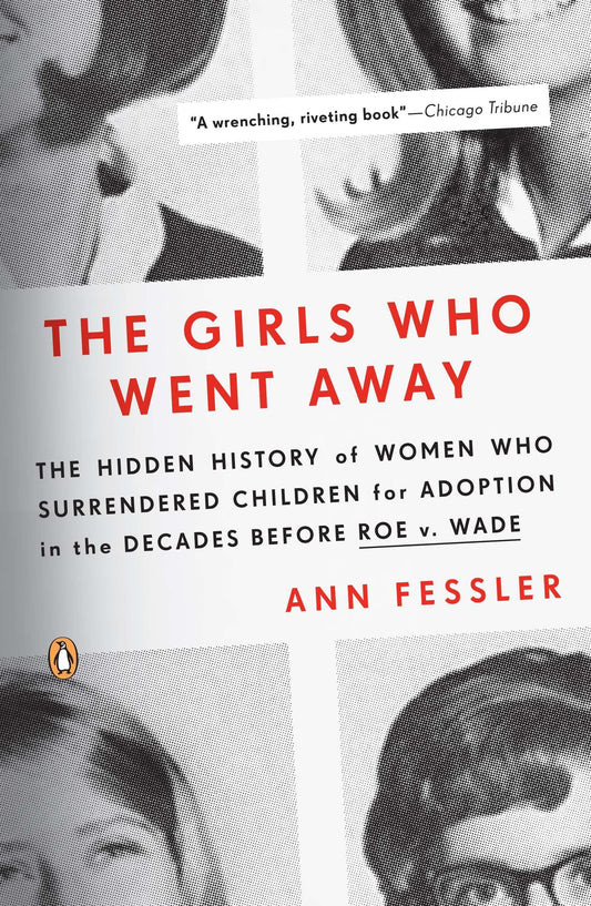 Girls Who Went Away: The Hidden History of Women Who Surrendered Children for Adoption in the Decades Before Roe V. Wade book cover