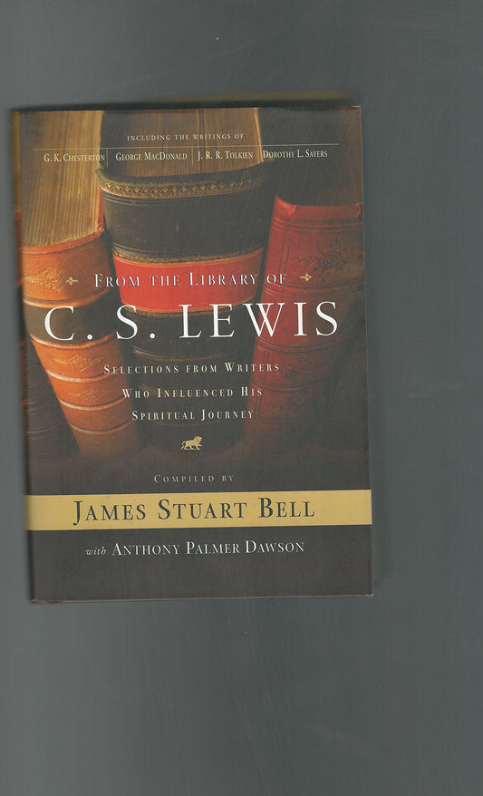 From the Library of C. S. Lewis: Selections from Writers Who Influenced His Spiritual Journey