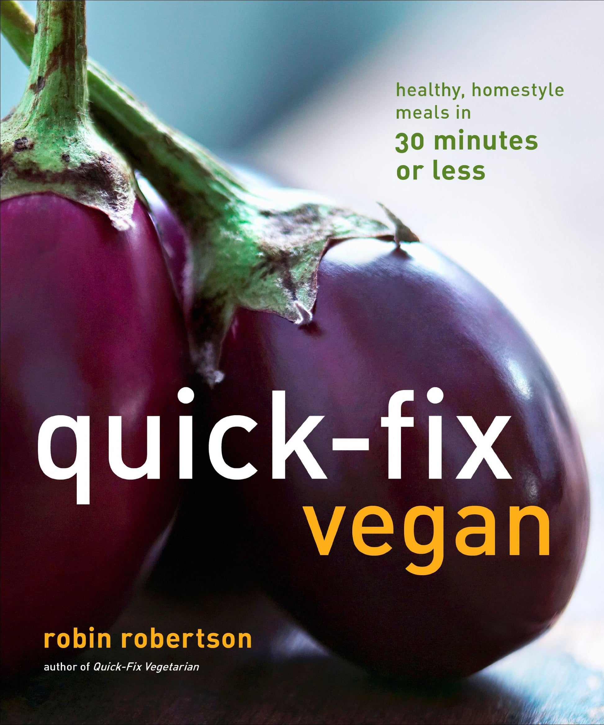 Quick-Fix Vegan: Healthy, Homestyle Meals in 30 Minutes or Less book cover