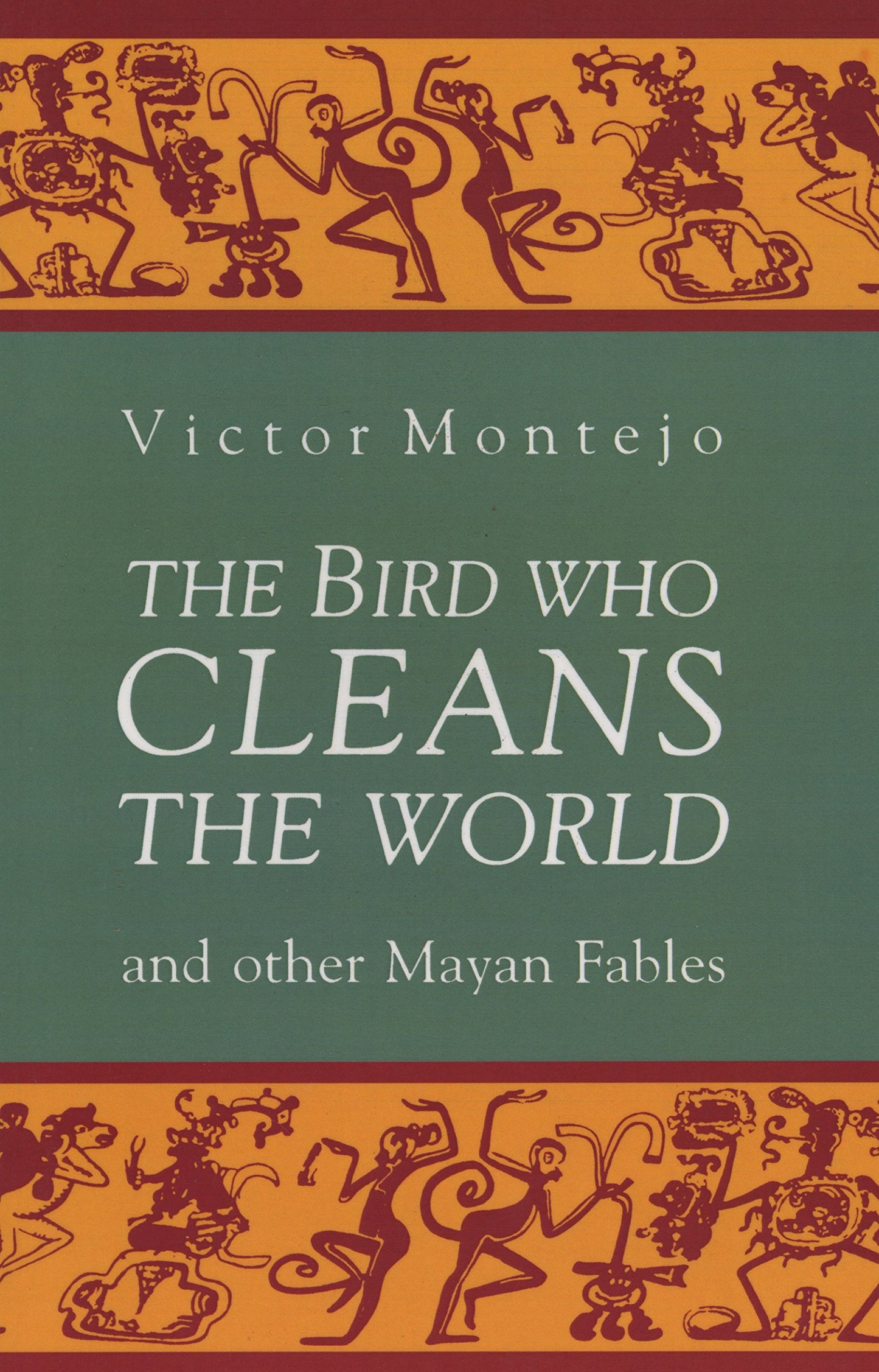 Bird Who Cleans the World and Other Mayan Fables book cover