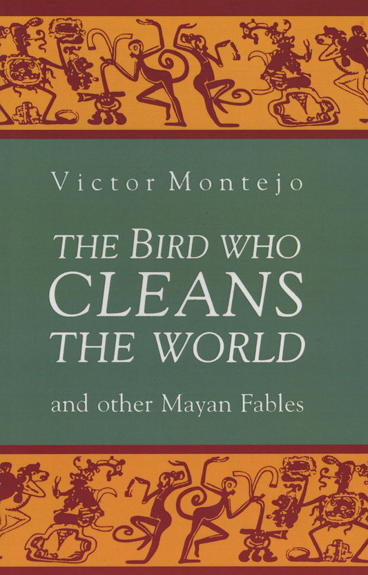 Bird Who Cleans the World and Other Mayan Fables book cover