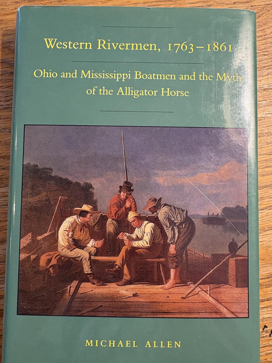 Western Rivermen, 1763-1861: Ohio and Mississippi Boatmen and the Myth of the Alligator Horse book cover