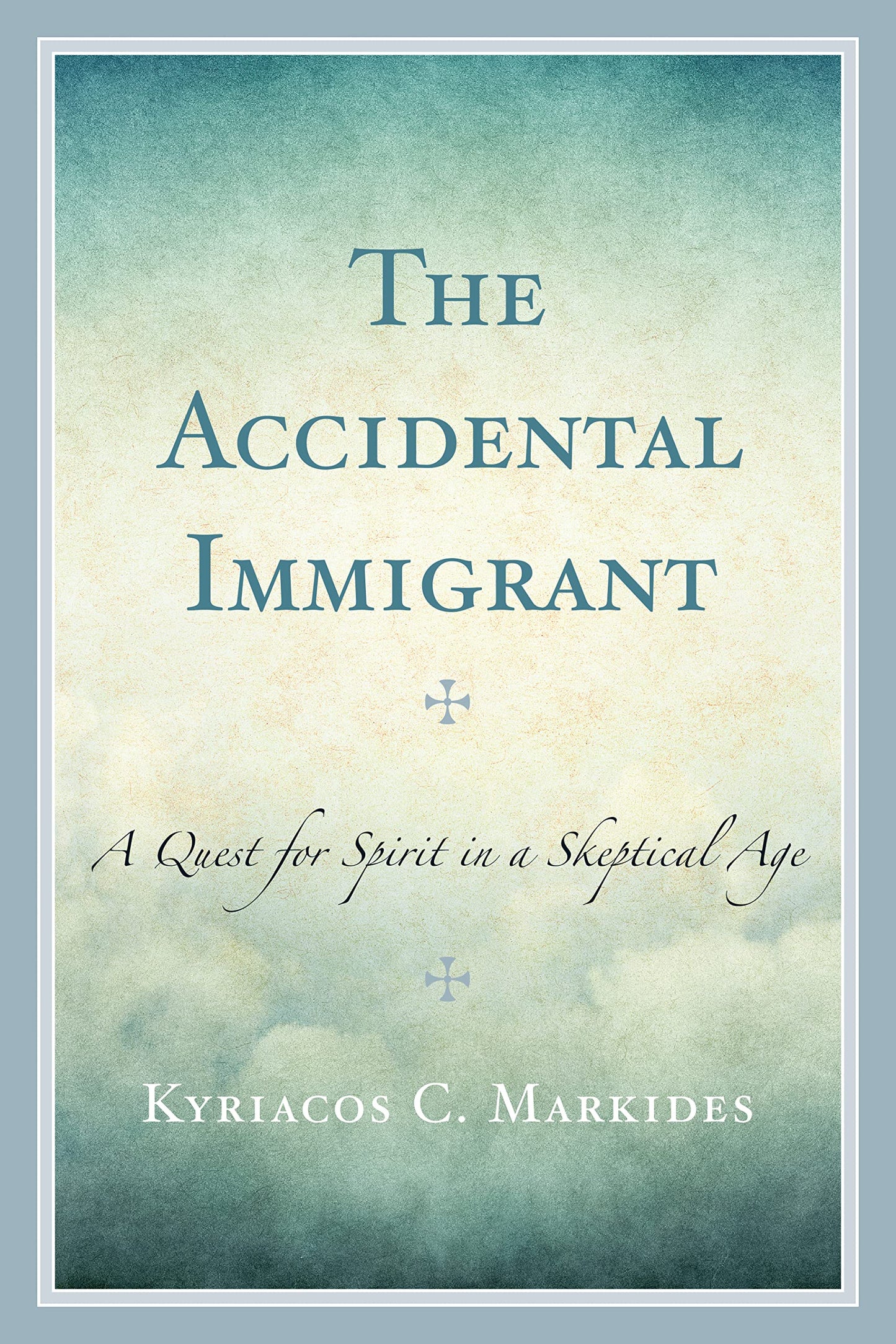 Accidental Immigrant: A Quest for Spirit in a Skeptical Age book cover