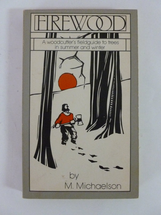 Firewood, a woodcutter's fieldguide to trees in summer and winter