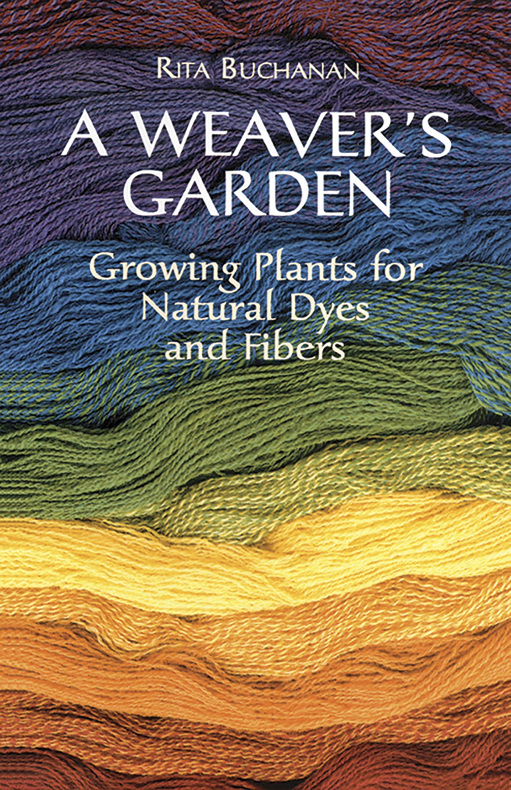Weaver's Garden: Growing Plants for Natural Dyes and Fibers book cover