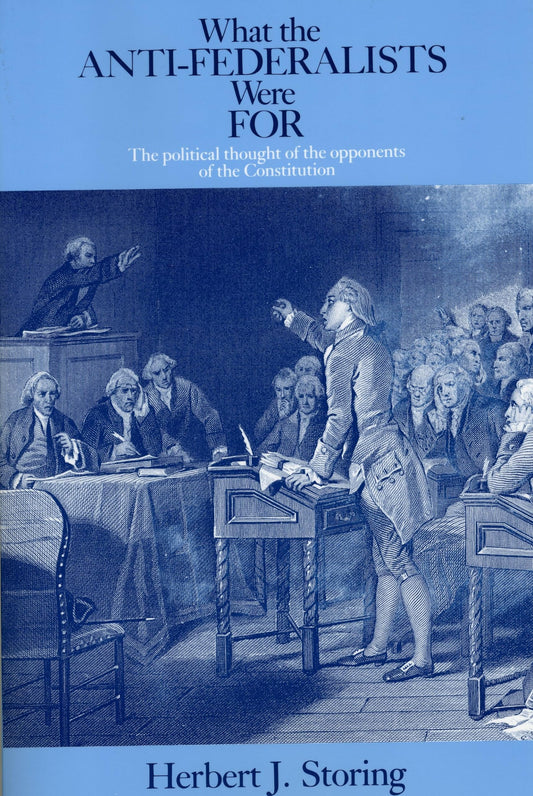 What the Anti-Federalists Were for: The Political Thought of the Opponents of the Constitution (Revised)