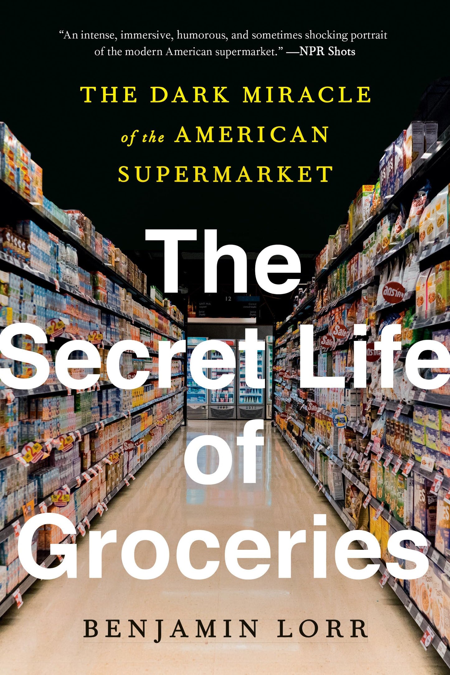 Secret Life of Groceries: The Dark Miracle of the American Supermarket