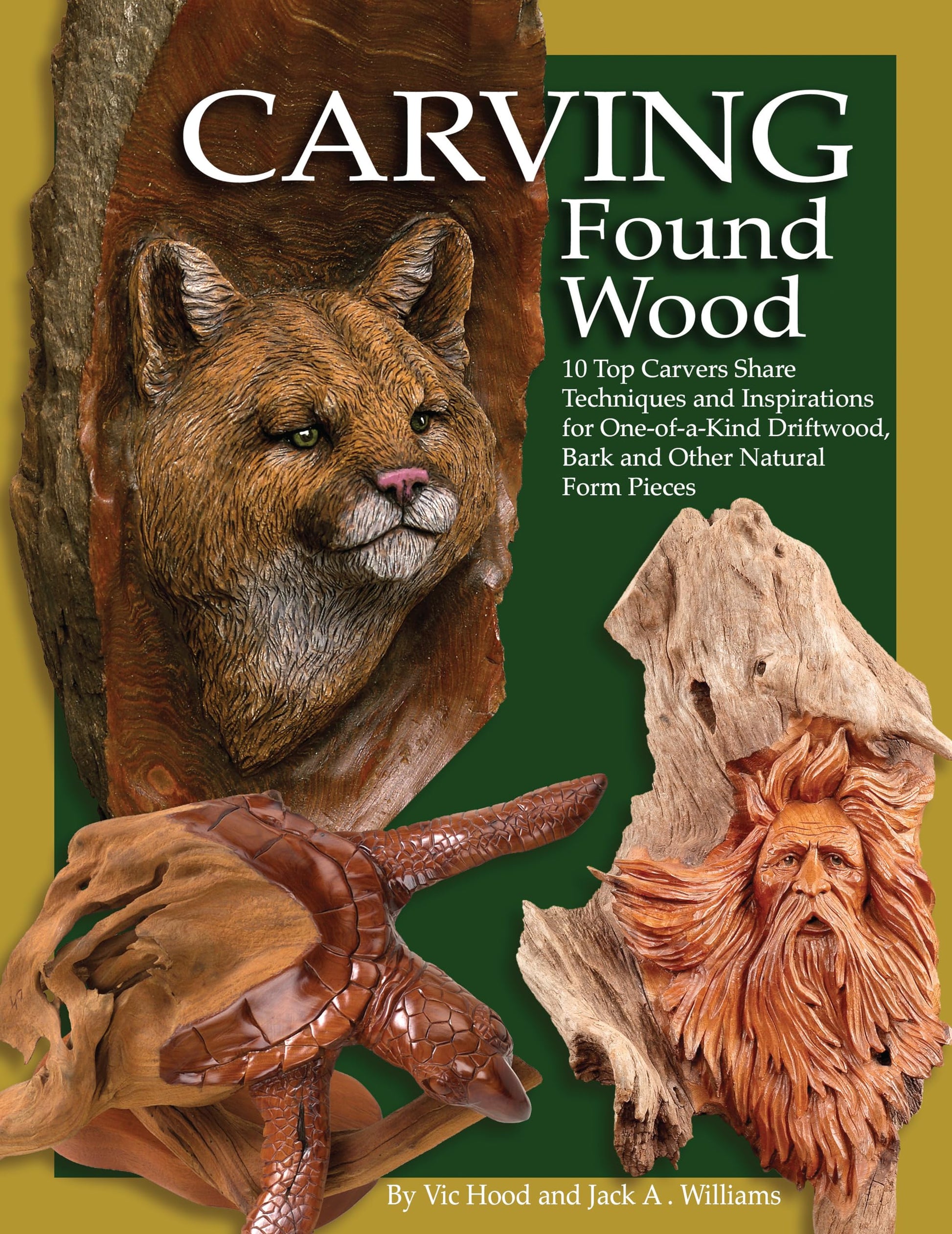 Carving Found Wood: 10 Top Carvers Share Techniques and Inspirations for One-Of-A-Kind Driftwood, Bark and Other Natural Form Pieces book cover