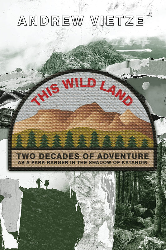 This Wild Land: Two Decades of Adventure as a Park Ranger in the Shadow of Katahdin book cover