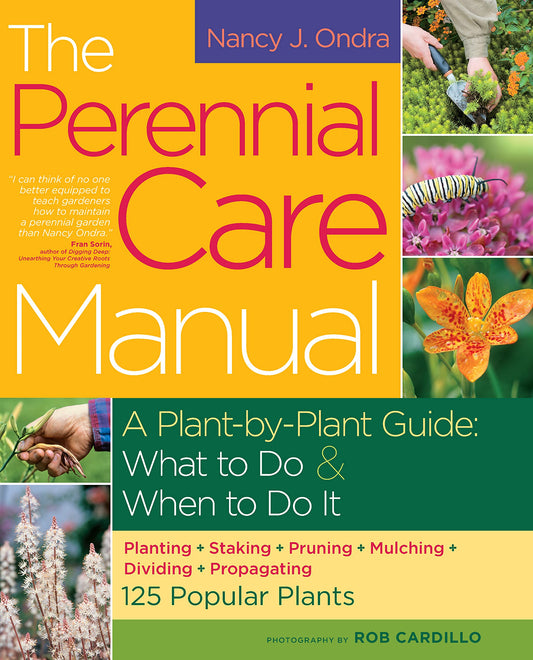 Perennial Care Manual: A Plant-By-Plant Guide: What to Do & When to Do It