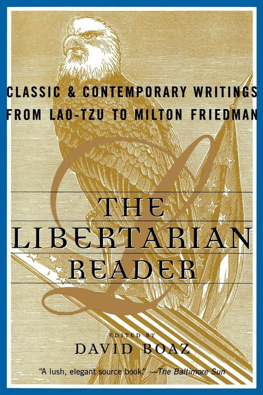 Libertarian Reader: Classic and Contemporary Writings from Lao-tzu to Milton Friedman book cover