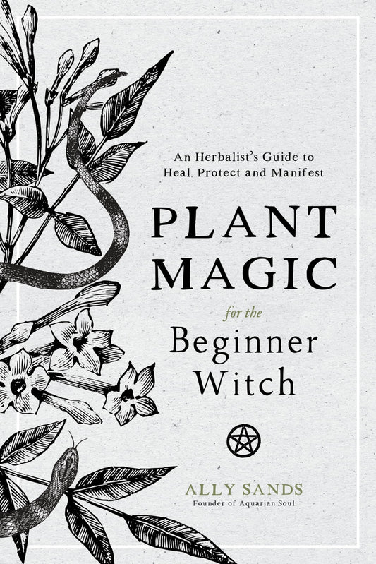 Plant Magic for the Beginner Witch: An Herbalist's Guide to Heal, Protect and Manifest book cover