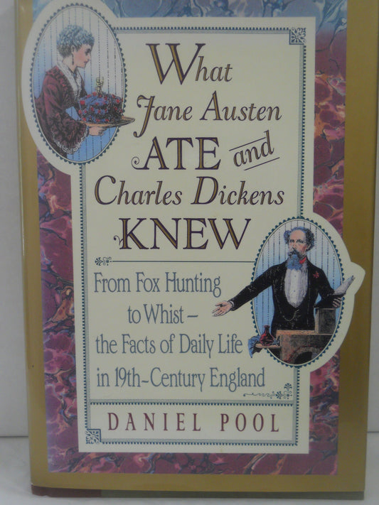 What Jane Austen Ate and Charles Dickens Knew: From Fox Hunting to Whist: The Facts of Daily Life in Nineteenth-Century England