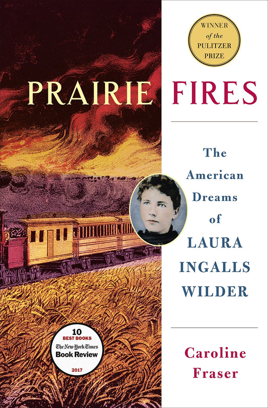 Prairie Fires: The American Dreams of Laura Ingalls Wilder