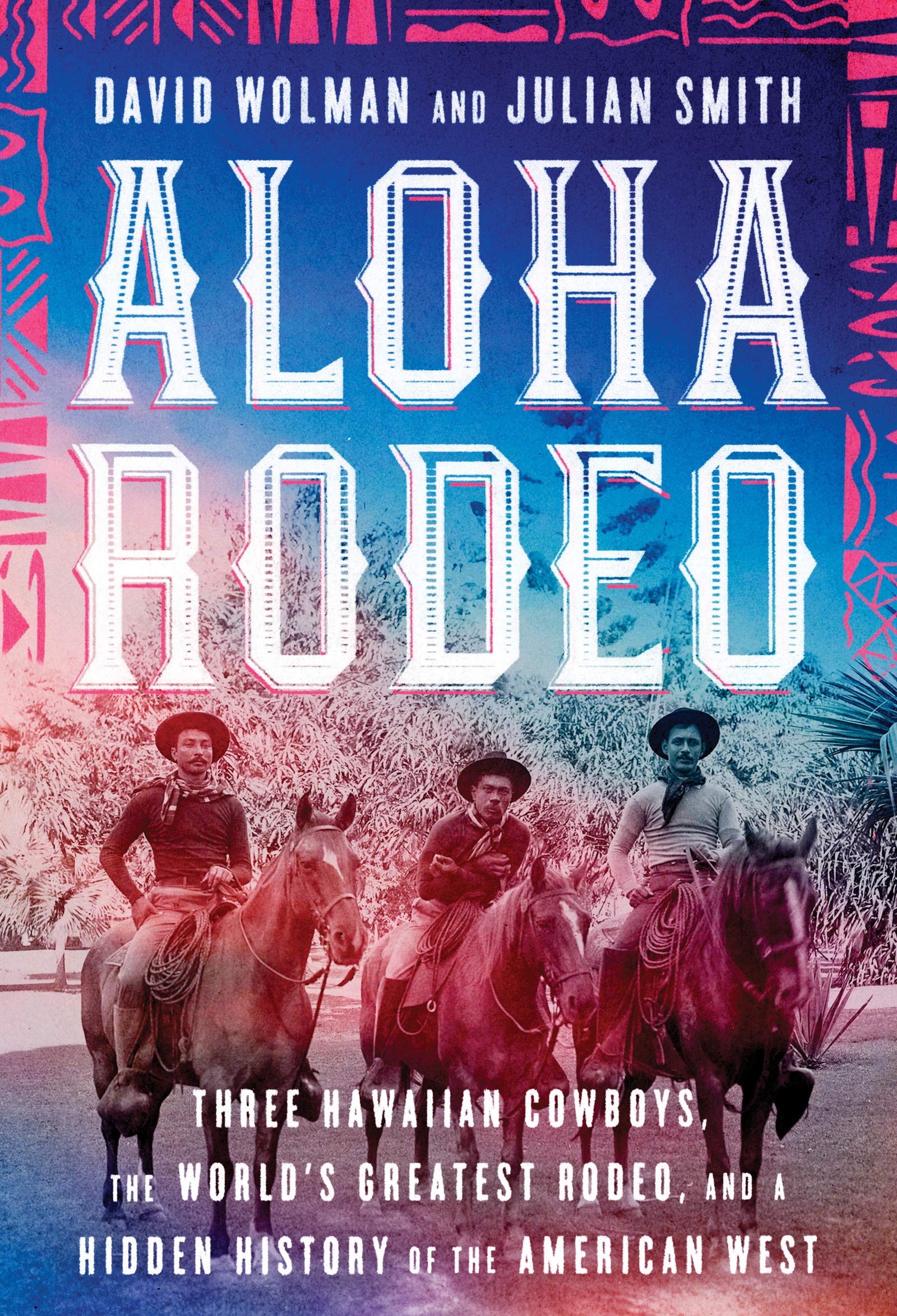 Aloha Rodeo: Three Hawaiian Cowboys, the World's Greatest Rodeo, and a Hidden History of the American West book cover