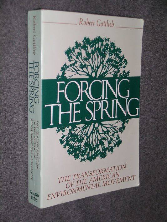 Forcing the Spring: The Transformation of the American Environmental Movement book cover