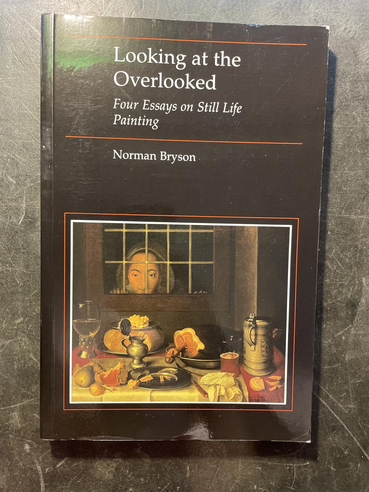 Looking at the Overlooked: Four Essays on Still Life Painting book cover