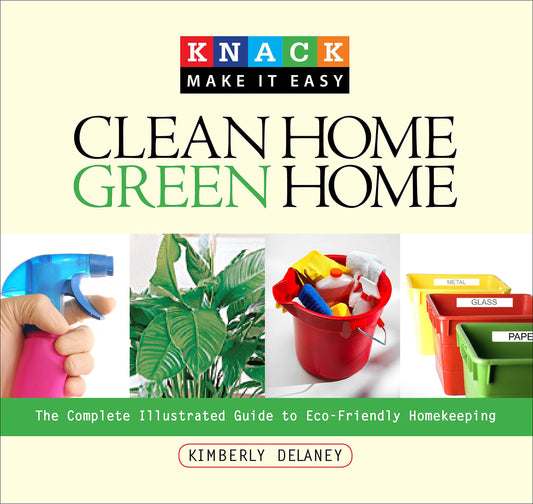 Clean Home, Green Home: The Complete Illustrated Guide to Eco-Friendly Homekeeping book cover